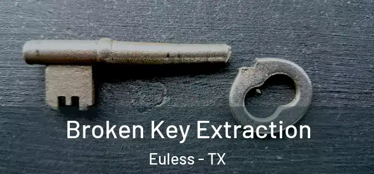 Broken Key Extraction Euless - TX