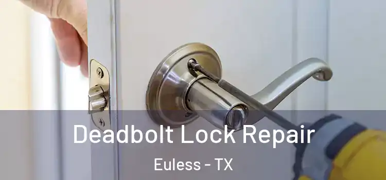 Deadbolt Lock Repair Euless - TX