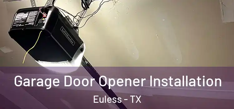  Garage Door Opener Installation Euless - TX