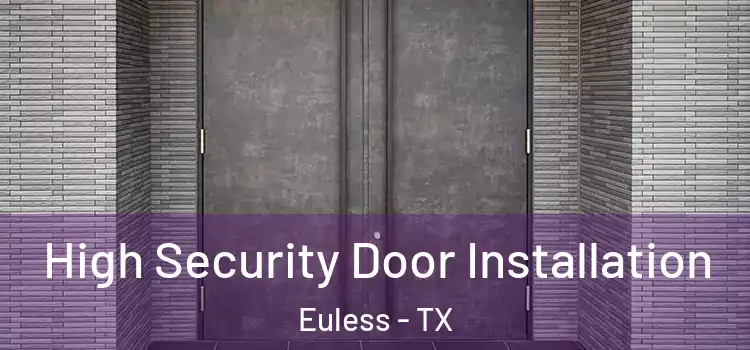  High Security Door Installation Euless - TX