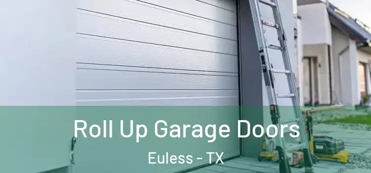  Roll Up Garage Doors Euless - TX