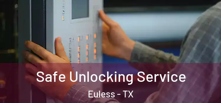 Safe Unlocking Service Euless - TX