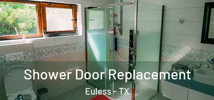  Shower Door Replacement Euless - TX